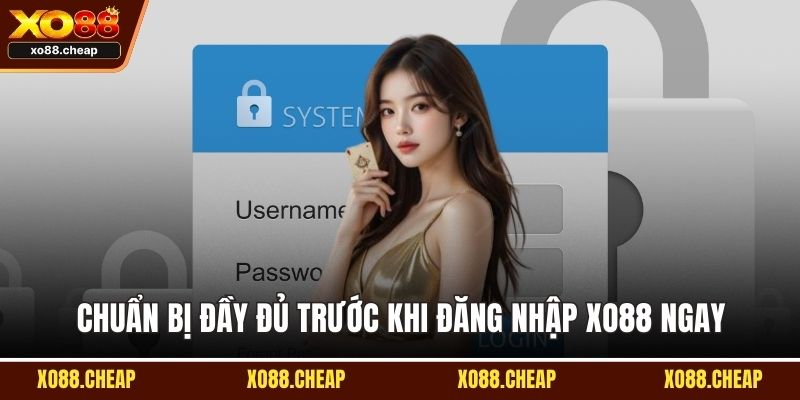 Chuẩn bị đầy đủ trước khi đăng nhập XO88 ngay