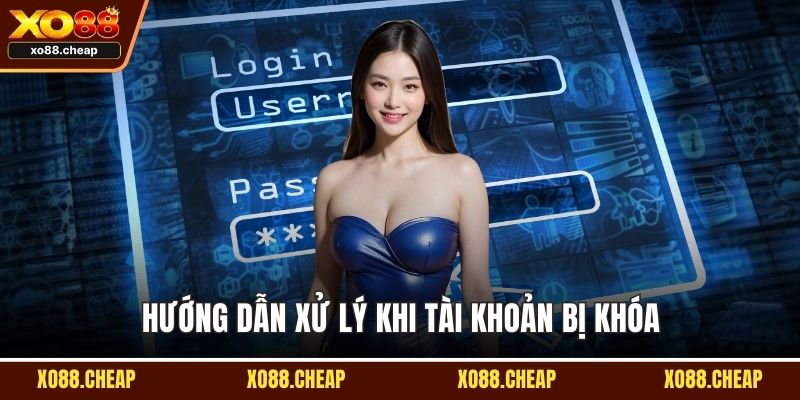 Hướng dẫn xử lý khi tài khoản bị khóa