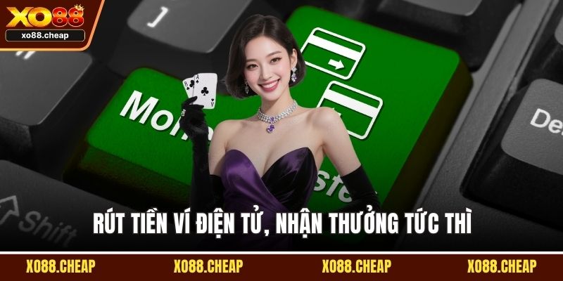 Rút tiền XO88 Rút tiền ví điện tử, nhận thưởng tức thì