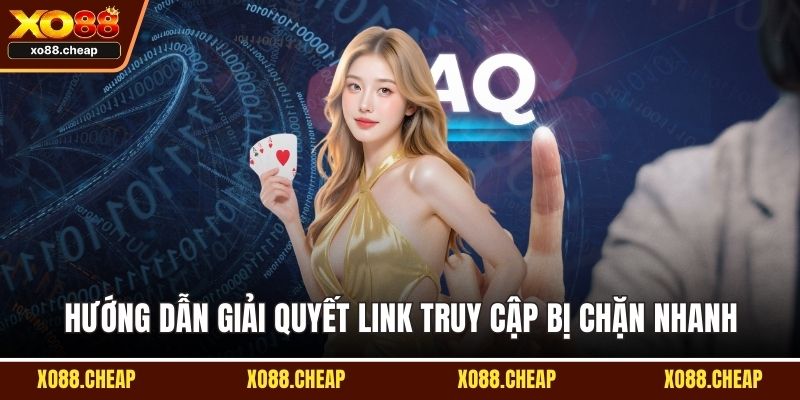 Câu hỏi thường gặp Hướng dẫn giải quyết link truy cập bị chặn nhanh