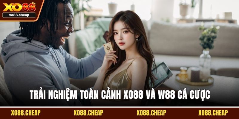 Xo88 và W88 Trải nghiệm toàn cảnh XO88 và W88 cá cược