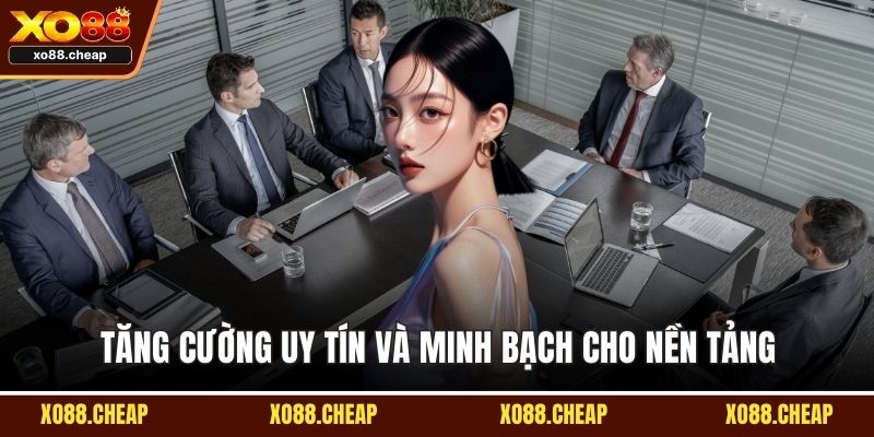 Tăng cường uy tín và minh bạch cho nền tảng