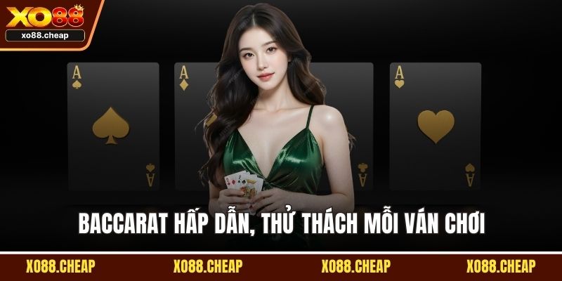 game bài Baccarat hấp dẫn, thử thách mỗi ván chơi