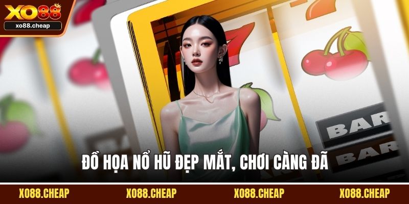 Đồ họa nổ hũ đẹp mắt, chơi càng đã