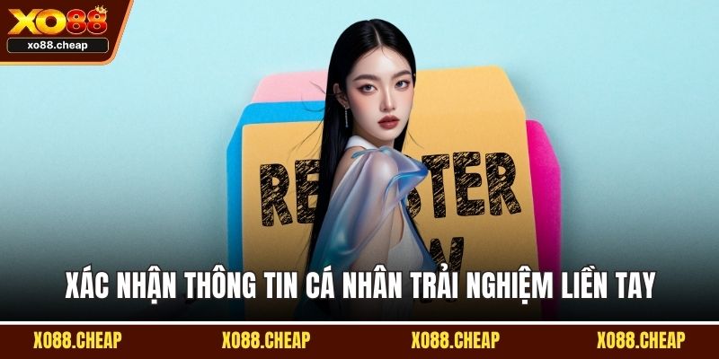 Xác nhận thông tin cá nhân trải nghiệm liền tay
